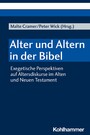 Alter und Altern in der Bibel - Exegetische Perspektiven auf Altersdiskurse im Alten und Neuen Testament