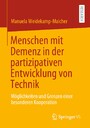 Menschen mit Demenz in der partizipativen Entwicklung von Technik - Möglichkeiten und Grenzen einer besonderen Kooperation