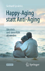 Happy-Aging statt Anti-Aging - Glücklich und sinnerfüllt alt werden