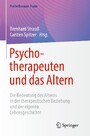 Psychotherapeuten und das Altern - Die Bedeutung des Alterns in der therapeutischen Beziehung und der eigenen Lebensgeschichte