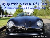 Aging With A Sense Of Humor - (A Humorous View Of Growing Old)