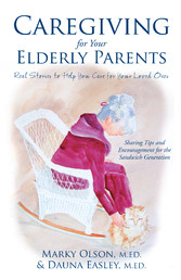 Caregiving for Your Elderly Parents - Real Stories to Help You Care for Your Loved Ones