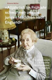 "Alljährlich im Frühjahr schwärmen unsere jungen Mädchen nach England" - Die vergessenen Schweizer Emigrantinnen. 11 Porträts