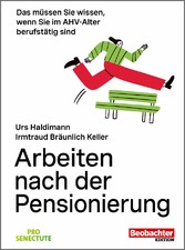 Arbeiten nach der Pensionierung - Das müssen Sie wissen, wenn Sie im AHV-Alter berufstätig sind