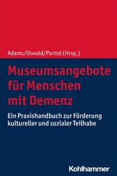 Museumsangebote für Menschen mit Demenz - Ein Praxishandbuch zur Förderung kultureller und sozialer Teilhabe