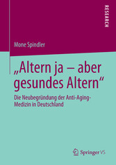 'Altern ja - aber gesundes Altern' - Die Neubegründung der Anti-Aging-Medizin in Deutschland