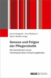 Genese und Folgen der Pflegerobotik - Die Konstitution eines interdisziplinären Forschungsfeldes