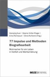 77 Impulse und Methoden Biografiearbeit - Mutmacher für ein Leben in Vielfalt und Wertschätzung