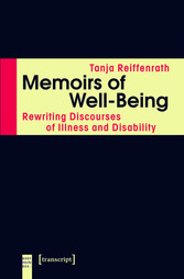 Memoirs of Well-Being - Rewriting Discourses of Illness and Disability